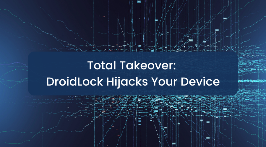 Original publication preview: DroidLock Hijacks Your Device