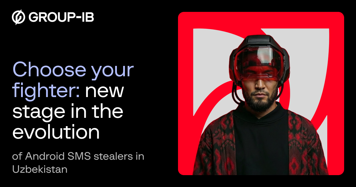 Original publication preview: Choose Your Fighter: A New Stage in the Evolution of Android SMS Stealers in Uzbekistan